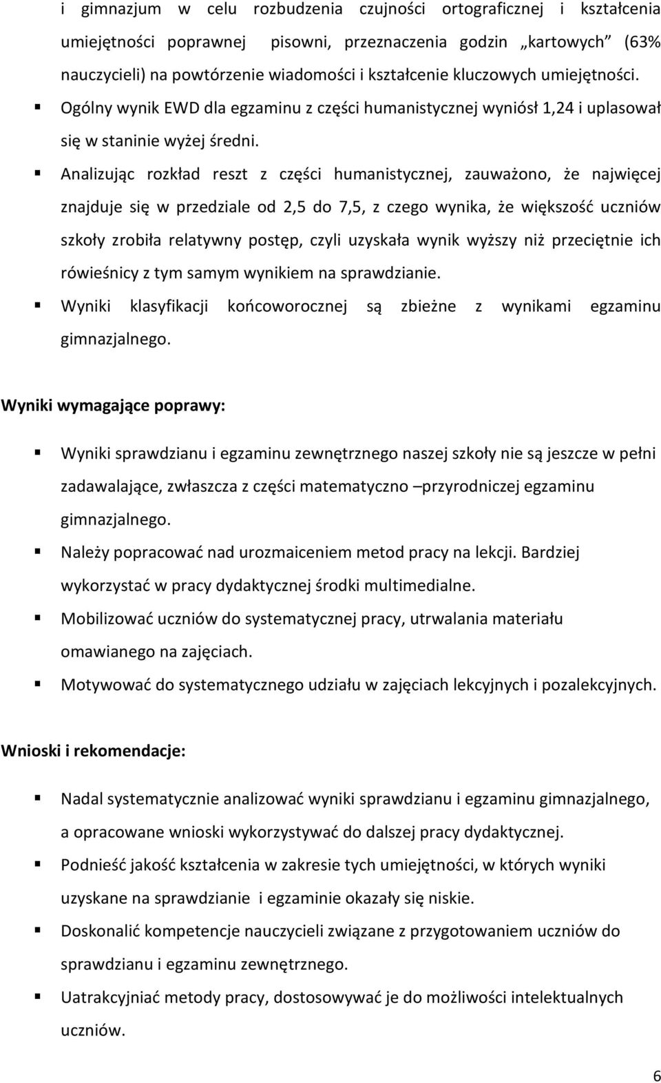 Analizując rozkład reszt z części humanistycznej, zauważono, że najwięcej znajduje się w przedziale od 2,5 do 7,5, z czego wynika, że większośd uczniów szkoły zrobiła relatywny postęp, czyli uzyskała