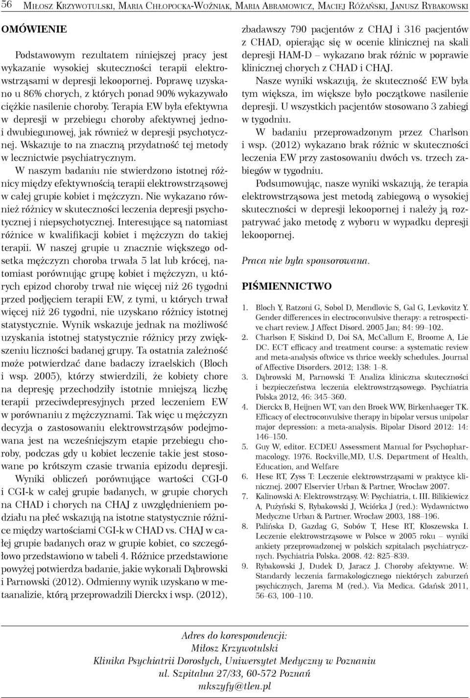 Terapia EW była efektywna w depresji w przebiegu choroby afektywnej jednoi dwubiegunowej, jak również w depresji psychotycznej.