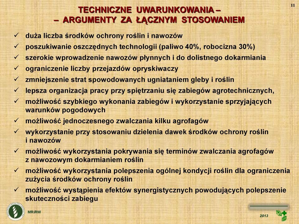 zabiegów agrotechnicznych, możliwość szybkiego wykonania zabiegów i wykorzystanie sprzyjających warunków pogodowych możliwość jednoczesnego zwalczania kilku agrofagów wykorzystanie przy stosowaniu