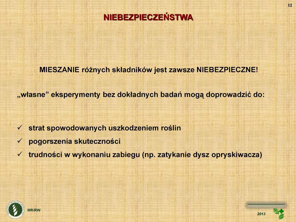 własne eksperymenty bez dokładnych badań mogą doprowadzić do: