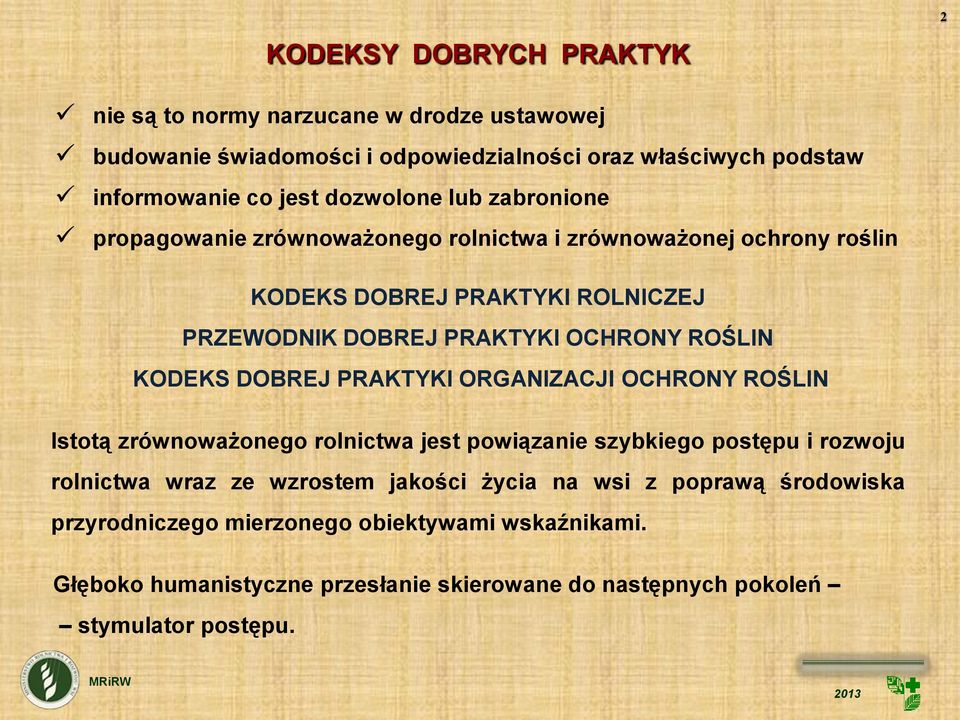 ROŚLIN KODEKS DOBREJ PRAKTYKI ORGANIZACJI OCHRONY ROŚLIN Istotą zrównoważonego rolnictwa jest powiązanie szybkiego postępu i rozwoju rolnictwa wraz ze wzrostem