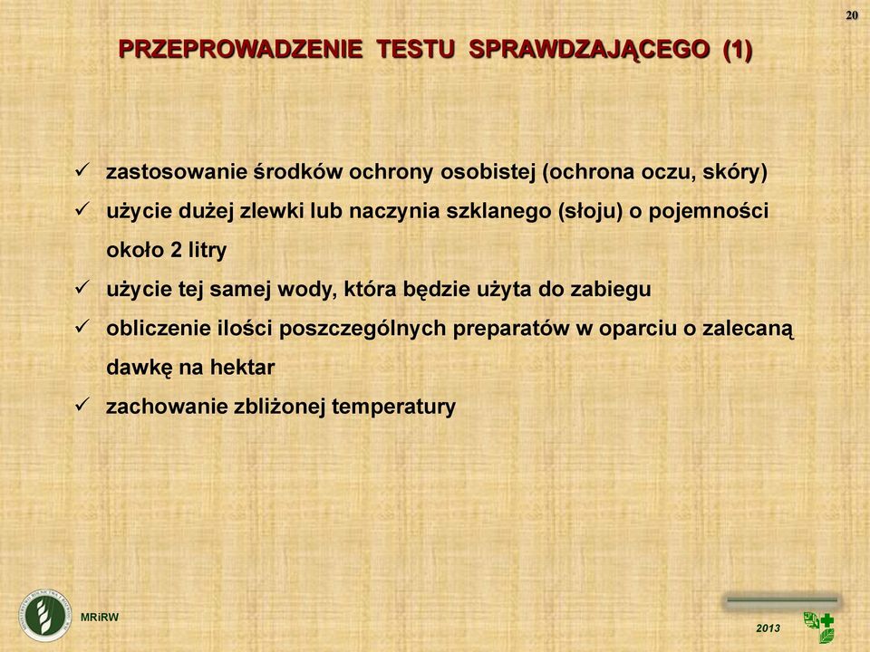 około 2 litry użycie tej samej wody, która będzie użyta do zabiegu obliczenie ilości