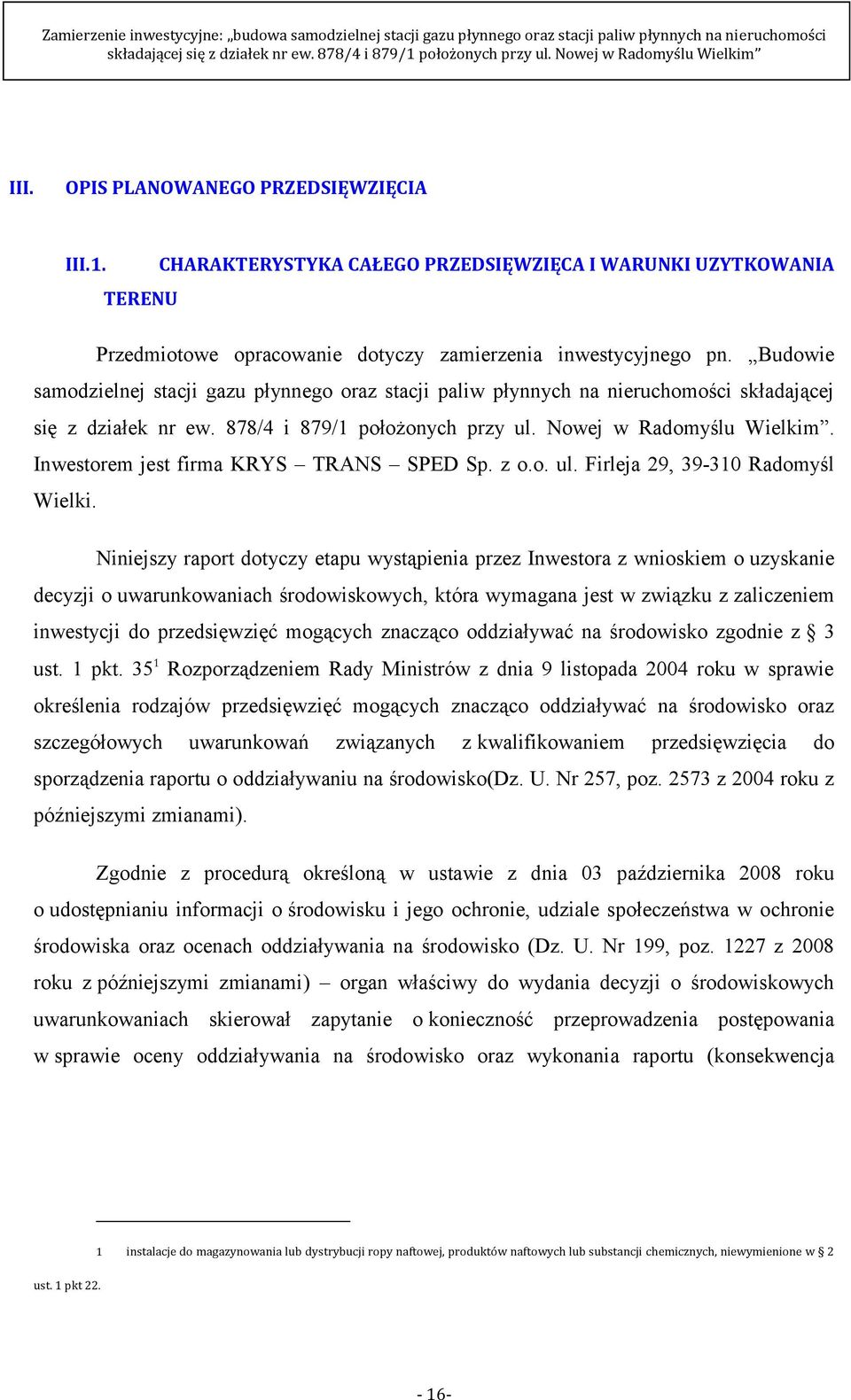 Inwestorem jest firma KRYS TRANS SPED Sp. z o.o. ul. Firleja 29, 39-310 Radomyśl Wielki.