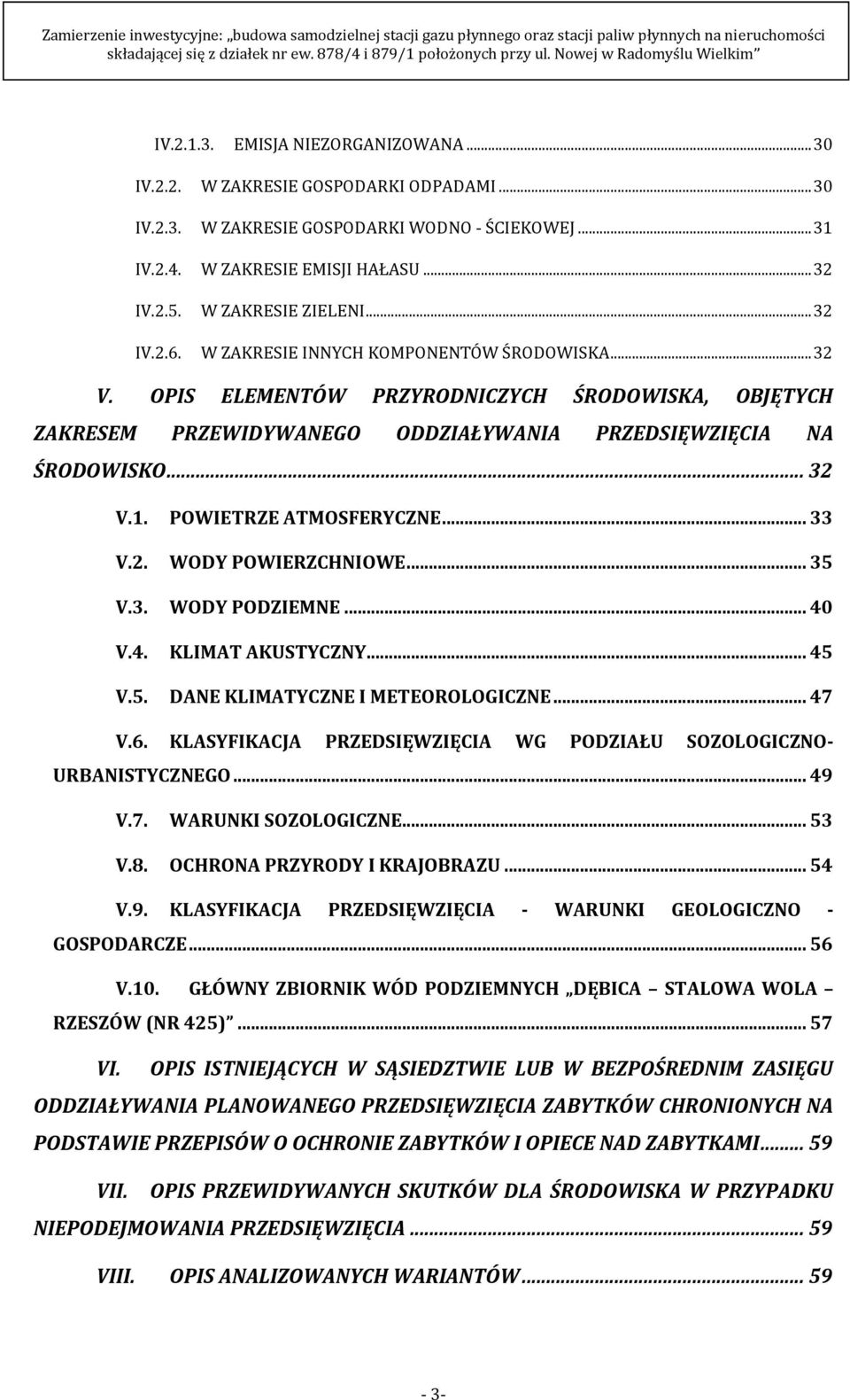 OPIS ELEMENTÓW PRZYRODNICZYCH ŚRODOWISKA, OBJĘTYCH ZAKRESEM PRZEWIDYWANEGO ODDZIAŁYWANIA PRZEDSIĘWZIĘCIA NA ŚRODOWISKO... 32 V.1. POWIETRZE ATMOSFERYCZNE... 33 V.2. WODY POWIERZCHNIOWE... 35 V.3. WODY PODZIEMNE.