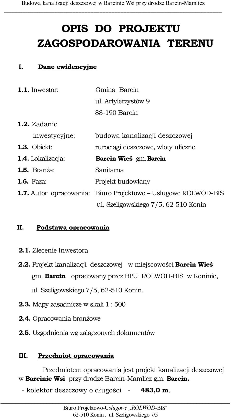 Szeligowskiego 7/5, 62-510 Konin II. Podstawa opracowania 2.1. Zlecenie Inwestora 2.2. Projekt kanalizacji deszczowej w miejscowości Barcin Wieś gm.