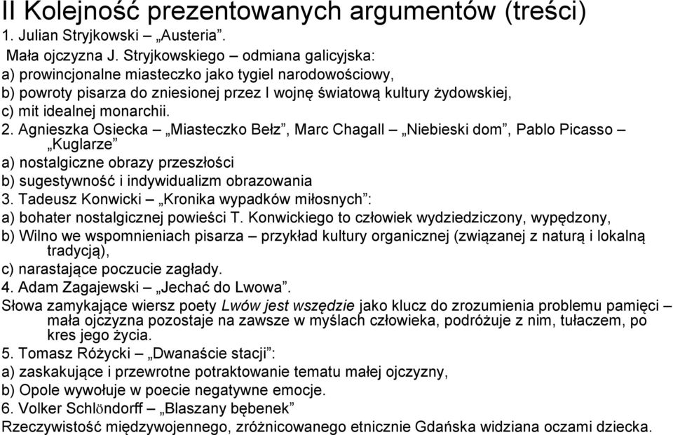 Agnieszka Osiecka Miasteczko Bełz, Marc Chagall Niebieski dom, Pablo Picasso Kuglarze a) nostalgiczne obrazy przeszłości b) sugestywność i indywidualizm obrazowania 3.