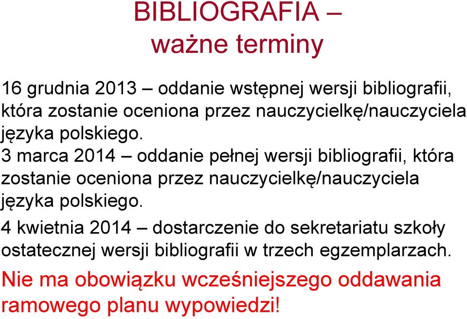 3 marca 2014 oddanie pełnej wersji bibliografii, która zostanie oceniona przez  4 kwietnia 2014 dostarczenie do