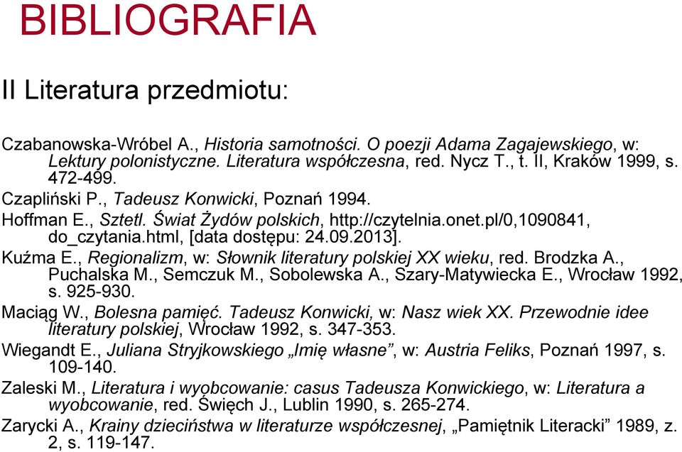 , Regionalizm, w: Słownik literatury polskiej XX wieku, red. Brodzka A., Puchalska M., Semczuk M., Sobolewska A., Szary-Matywiecka E., Wrocław 1992, s. 925-930. Maciąg W., Bolesna pamięć.