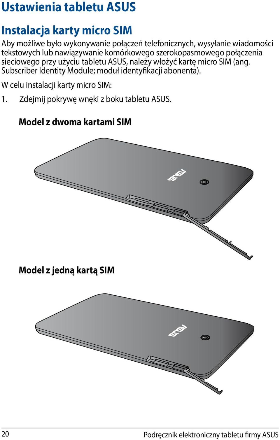 micro SIM (ang. Subscriber Identity Module; moduł identyfikacji abonenta). W celu instalacji karty micro SIM: 1.