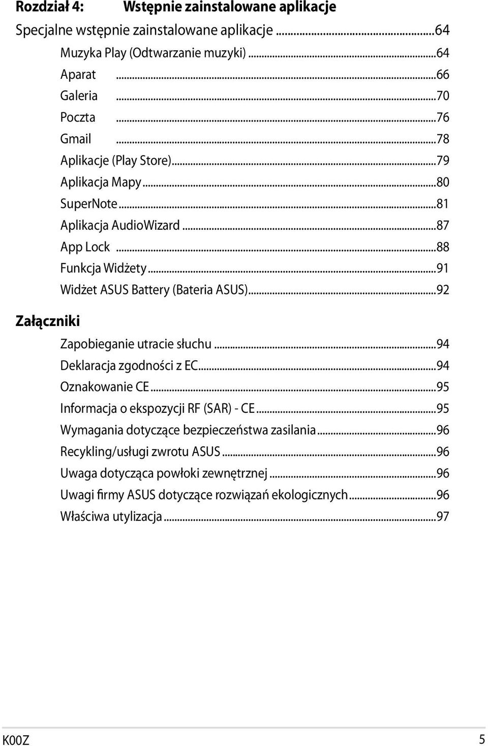 ..92 Załączniki Zapobieganie utracie słuchu...94 Deklaracja zgodności z EC...94 Oznakowanie CE...95 Informacja o ekspozycji RF (SAR) - CE.