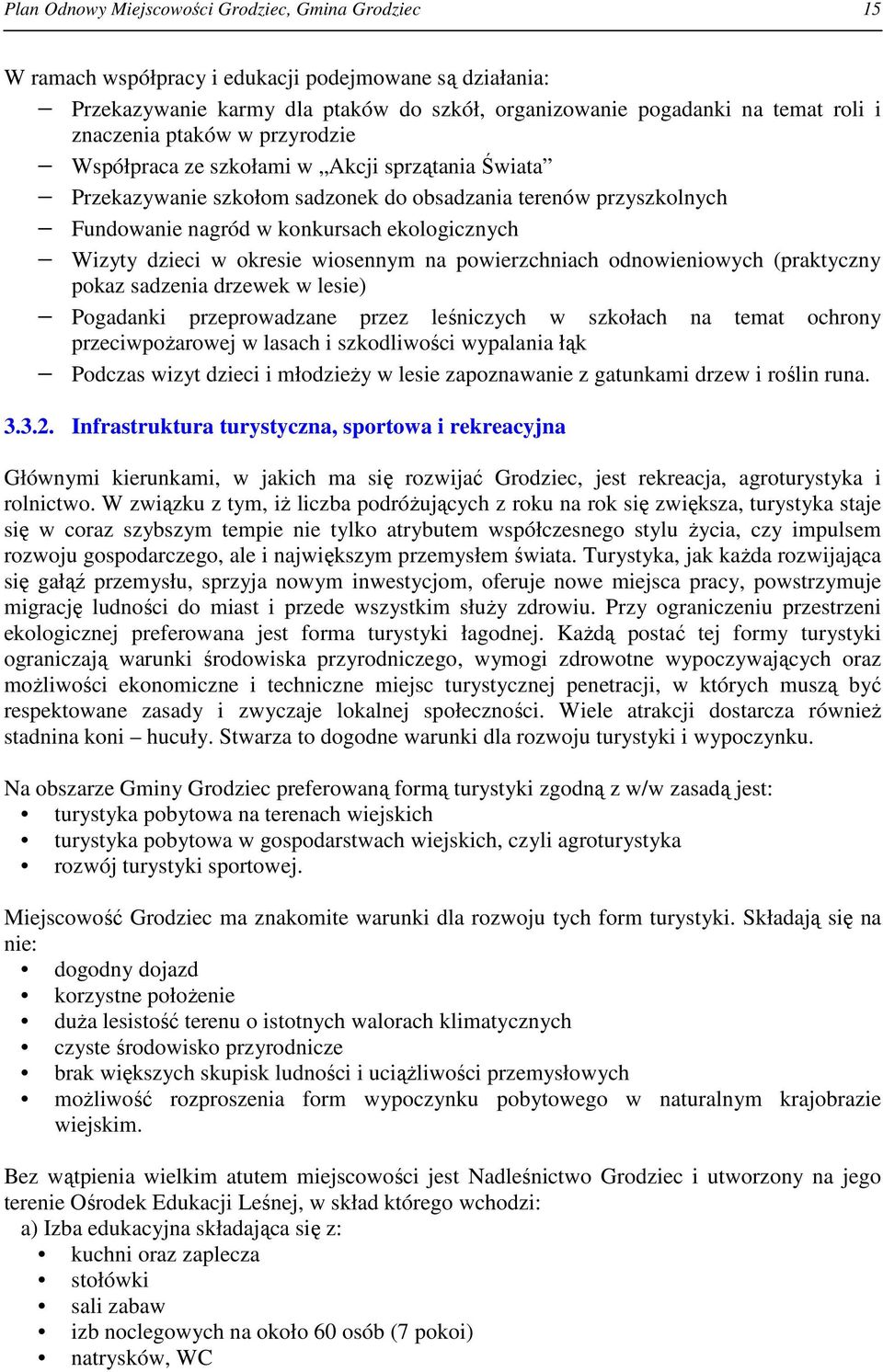 dzieci w okresie wiosennym na powierzchniach odnowieniowych (praktyczny pokaz sadzenia drzewek w lesie) Pogadanki przeprowadzane przez leśniczych w szkołach na temat ochrony przeciwpoŝarowej w lasach