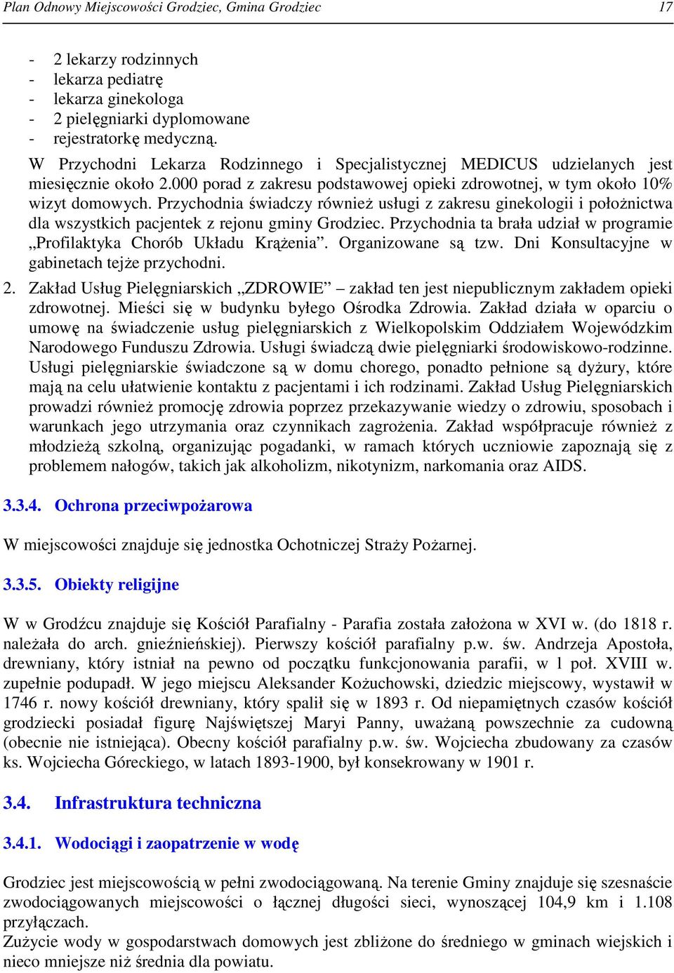 Przychodnia świadczy równieŝ usługi z zakresu ginekologii i połoŝnictwa dla wszystkich pacjentek z rejonu gminy Grodziec. Przychodnia ta brała udział w programie Profilaktyka Chorób Układu KrąŜenia.