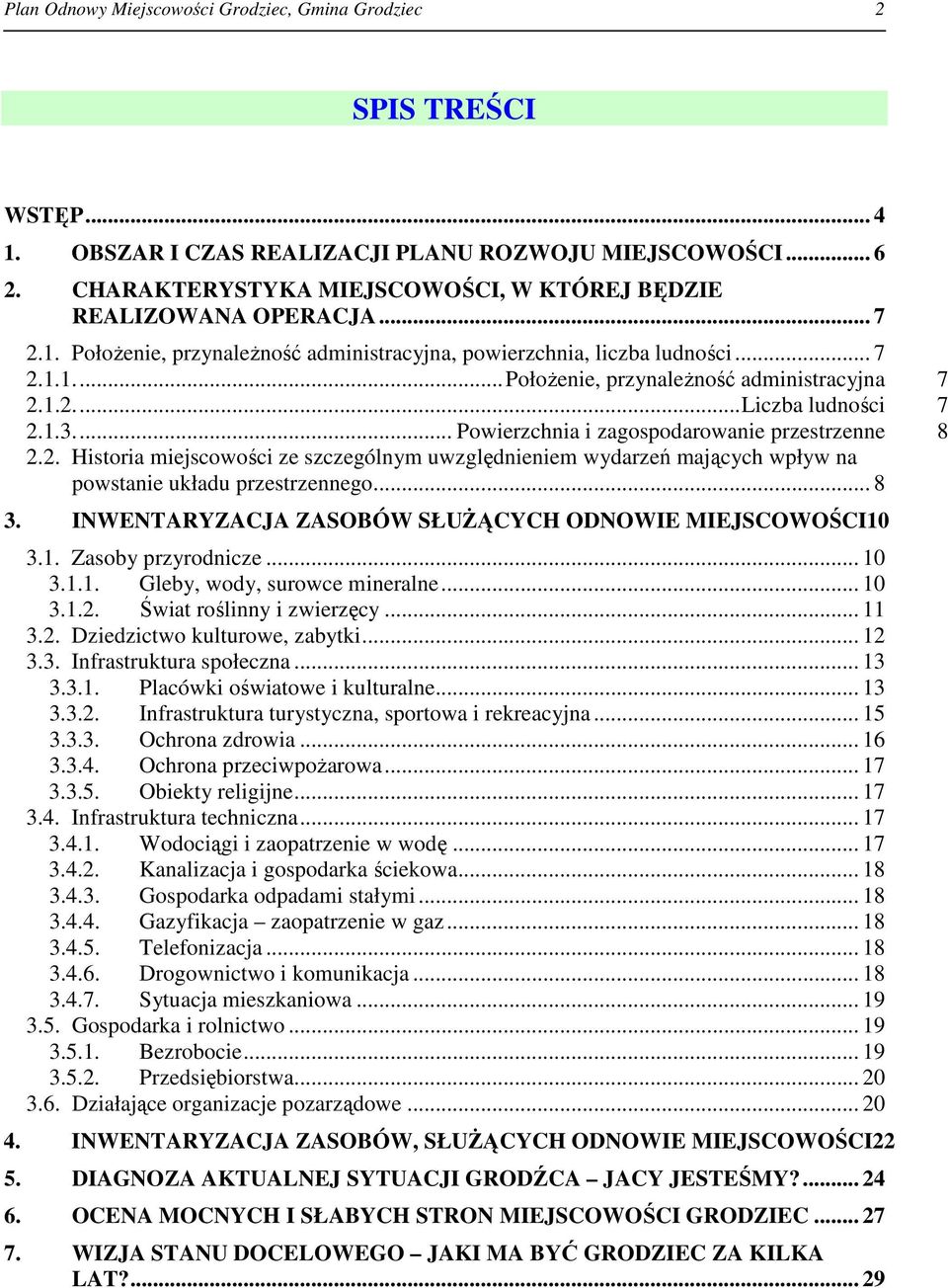 1.2...Liczba ludności 7 2.1.3... Powierzchnia i zagospodarowanie przestrzenne 8 2.2. Historia miejscowości ze szczególnym uwzględnieniem wydarzeń mających wpływ na powstanie układu przestrzennego.