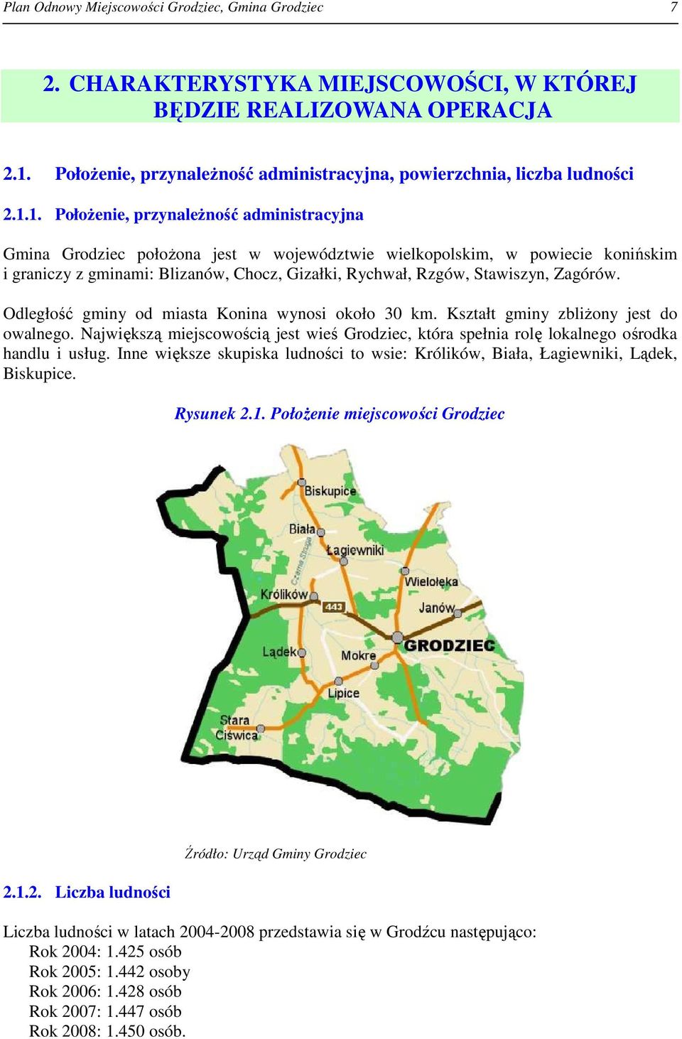 1. PołoŜenie, przynaleŝność administracyjna Gmina Grodziec połoŝona jest w województwie wielkopolskim, w powiecie konińskim i graniczy z gminami: Blizanów, Chocz, Gizałki, Rychwał, Rzgów, Stawiszyn,