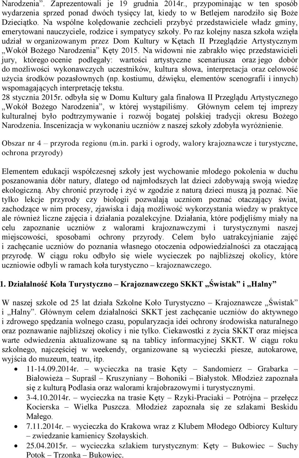 Po raz kolejny nasza szkoła wzięła udział w organizowanym przez Dom Kultury w Kętach II Przeglądzie Artystycznym Wokół Bożego Narodzenia Kęty 2015.