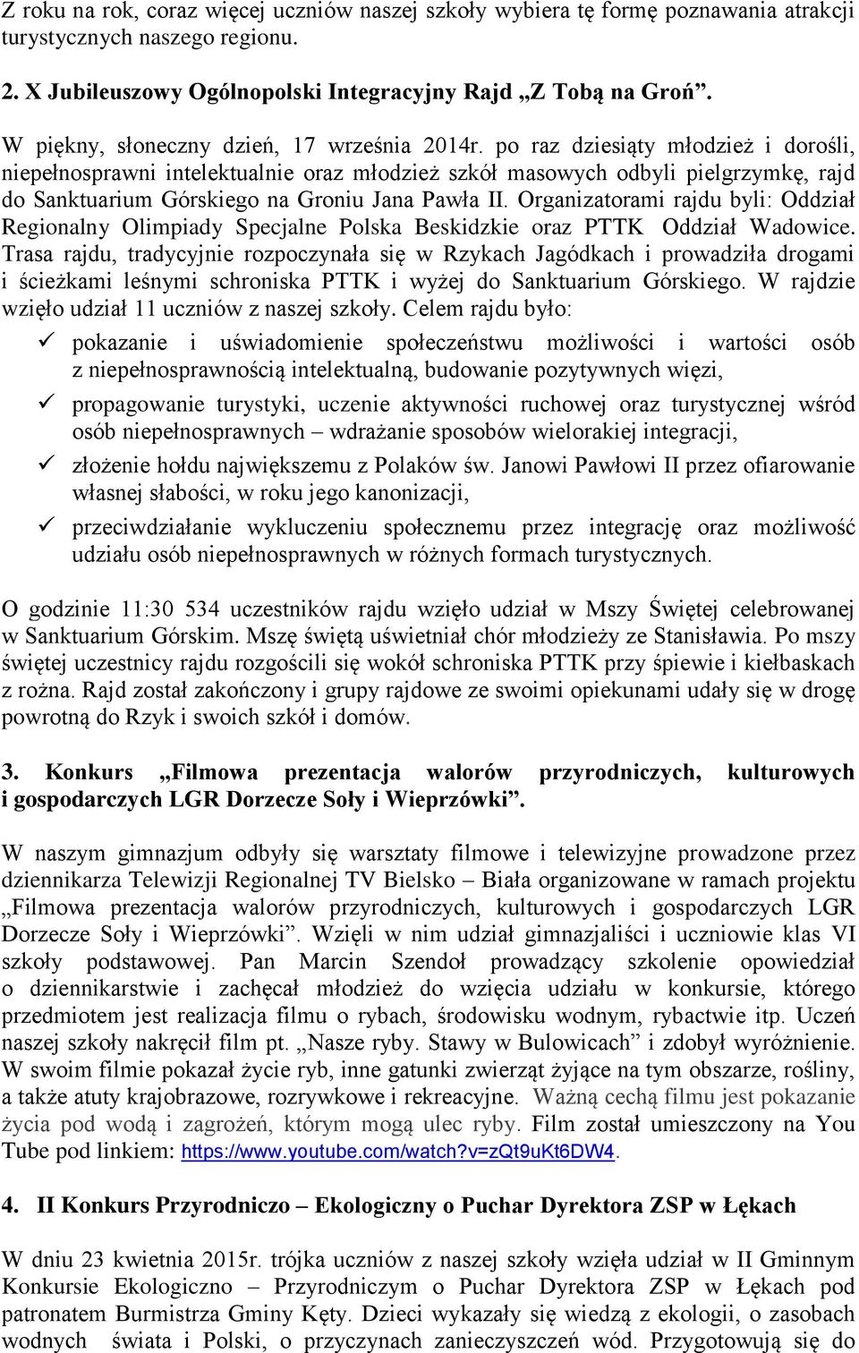 po raz dziesiąty młodzież i dorośli, niepełnosprawni intelektualnie oraz młodzież szkół masowych odbyli pielgrzymkę, rajd do Sanktuarium Górskiego na Groniu Jana Pawła II.