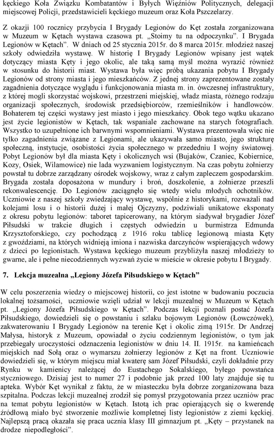 W dniach od 25 stycznia 2015r. do 8 marca 2015r. młodzież naszej szkoły odwiedziła wystawę.