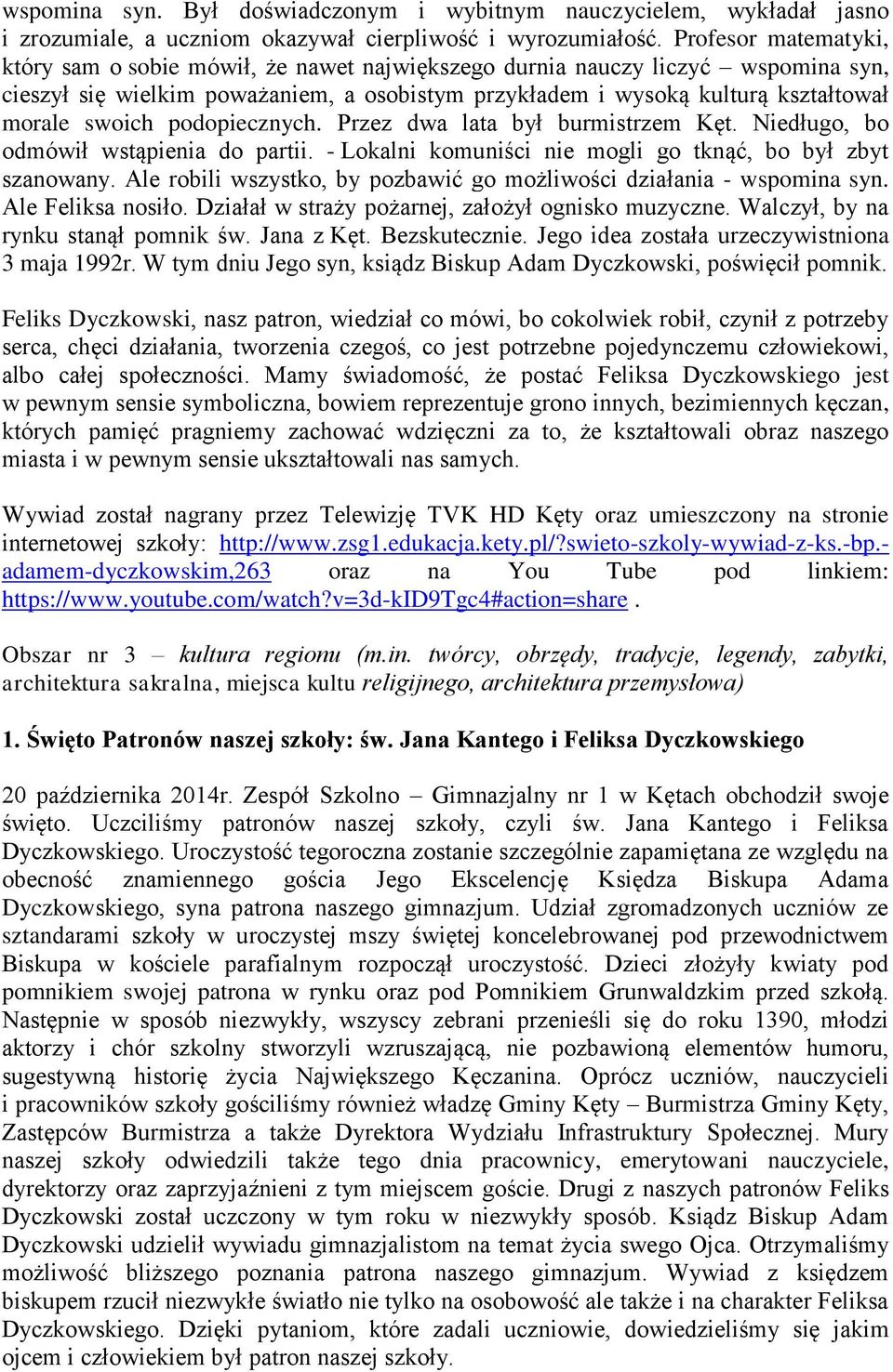 swoich podopiecznych. Przez dwa lata był burmistrzem Kęt. Niedługo, bo odmówił wstąpienia do partii. - Lokalni komuniści nie mogli go tknąć, bo był zbyt szanowany.