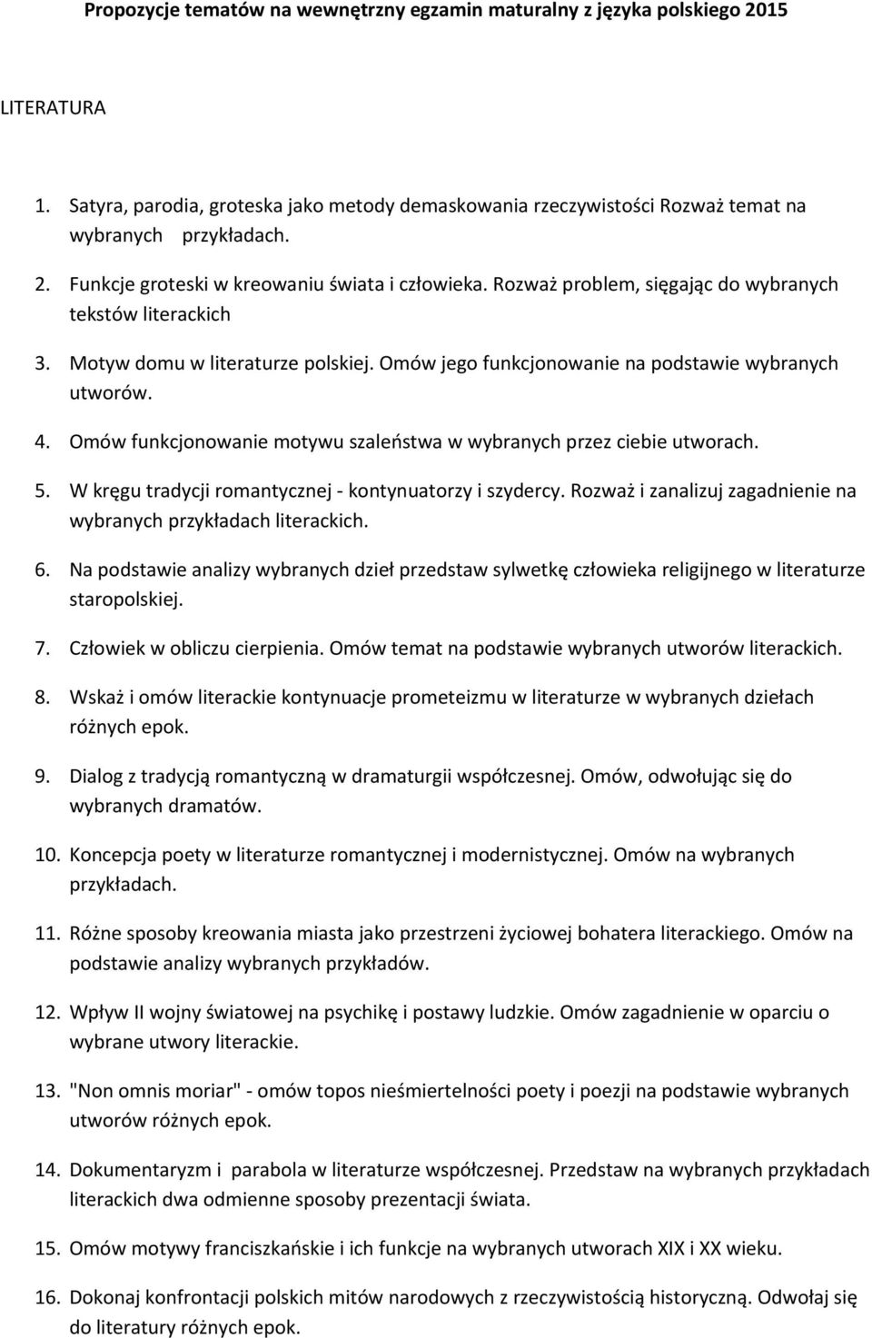 Omów jego funkcjonowanie na podstawie wybranych utworów. 4. Omów funkcjonowanie motywu szaleństwa w wybranych przez ciebie utworach. 5. W kręgu tradycji romantycznej - kontynuatorzy i szydercy.