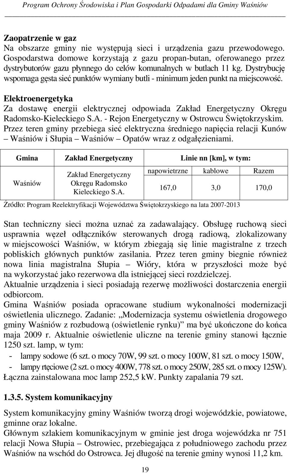 Dystrybucję wspomaga gęsta sieć punktów wymiany butli - minimum jeden punkt na miejscowość.