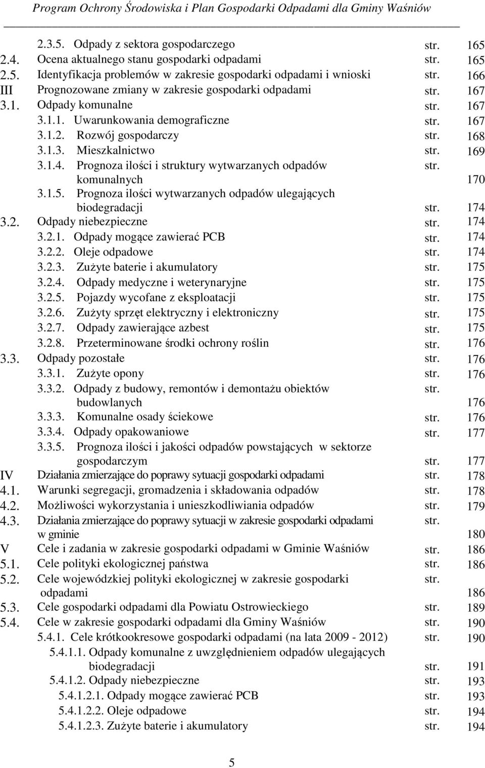 169 3.1.4. Prognoza ilości i struktury wytwarzanych odpadów komunalnych str. 170 3.1.5. Prognoza ilości wytwarzanych odpadów ulegających biodegradacji str. 174 3.2. Odpady niebezpieczne str. 174 3.2.1. Odpady mogące zawierać PCB str.