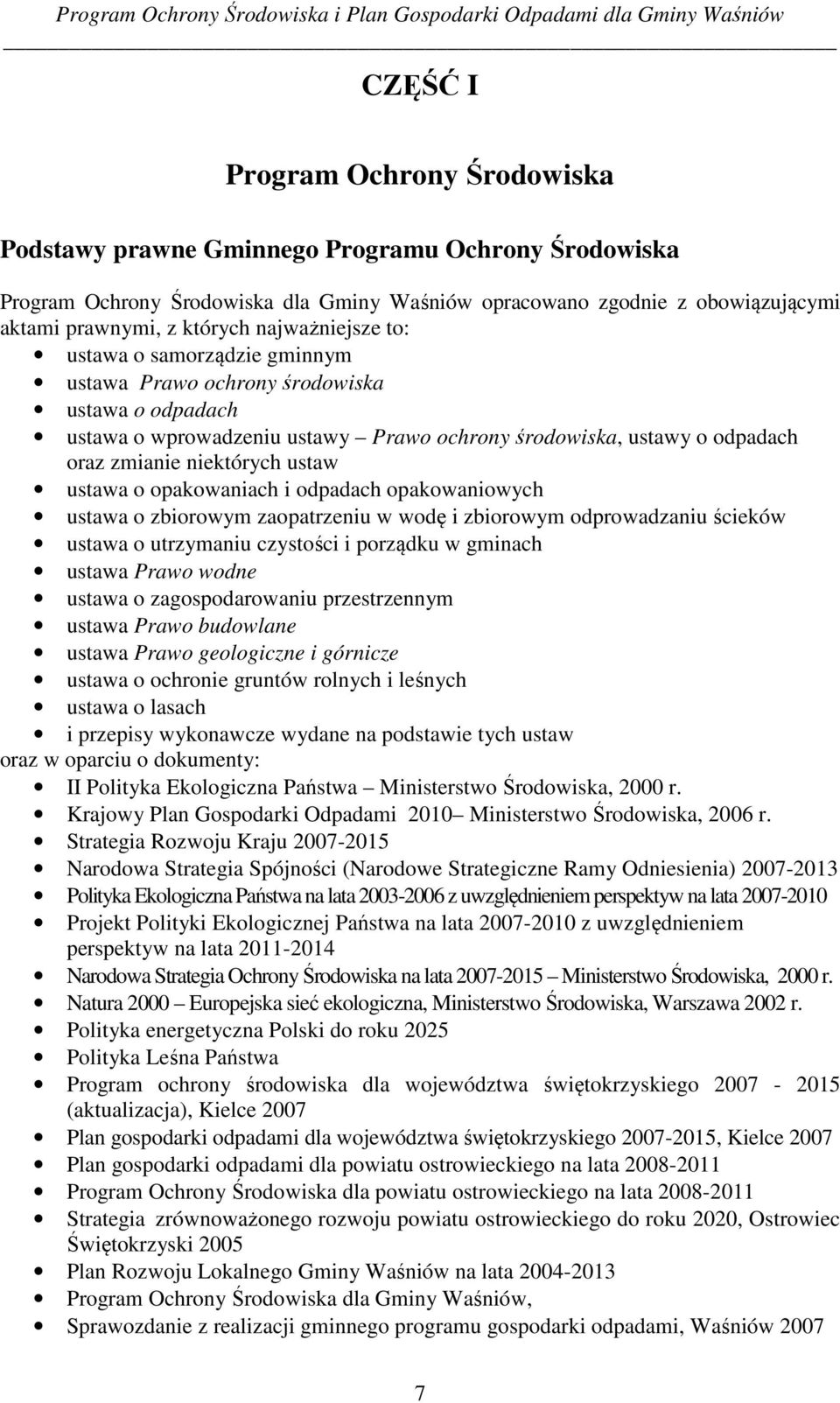 ustawa o opakowaniach i odpadach opakowaniowych ustawa o zbiorowym zaopatrzeniu w wodę i zbiorowym odprowadzaniu ścieków ustawa o utrzymaniu czystości i porządku w gminach ustawa Prawo wodne ustawa o