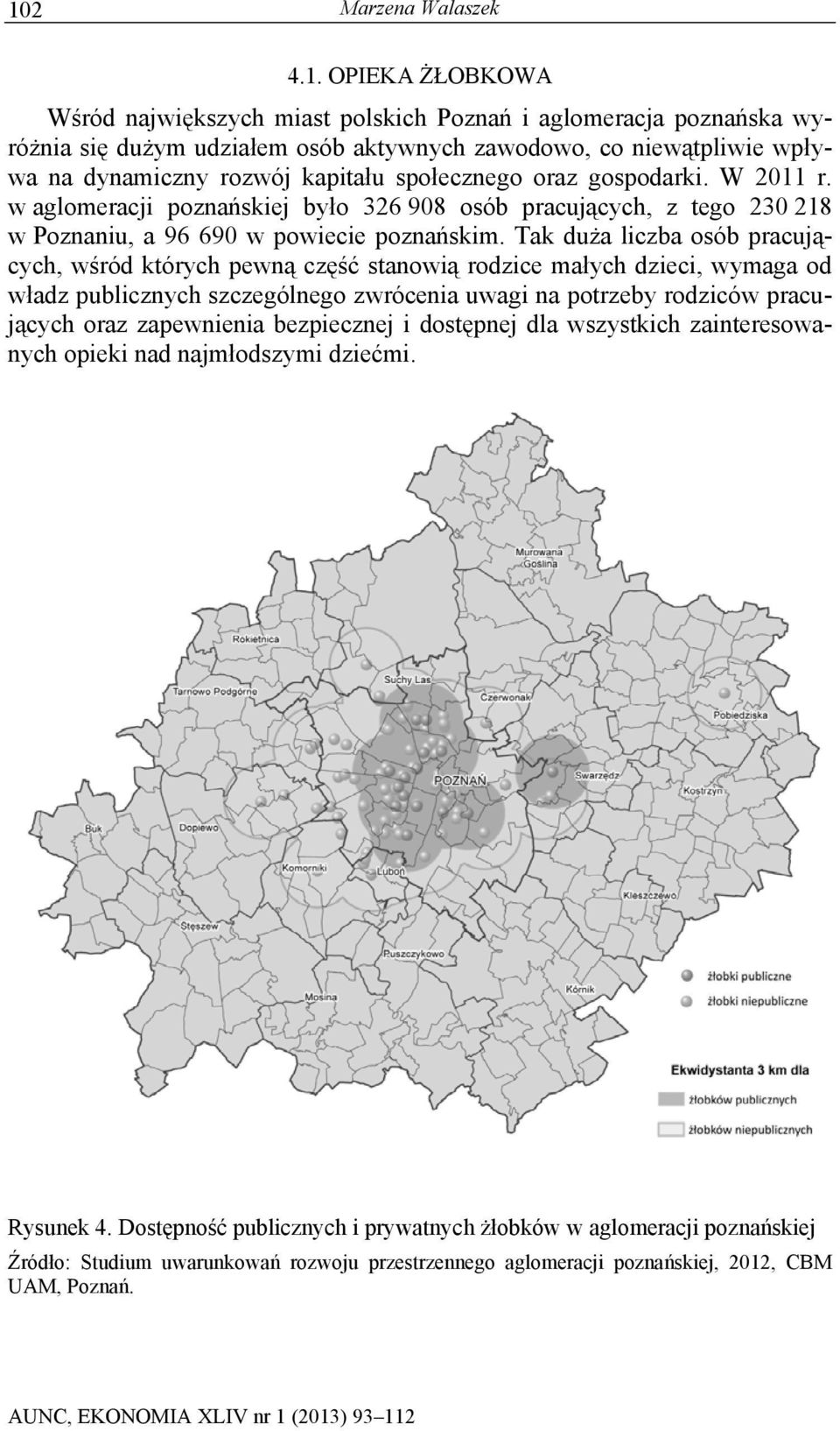 Tak duża liczba osób pracujących, wśród których pewną część stanowią rodzice małych dzieci, wymaga od władz publicznych szczególnego zwrócenia uwagi na potrzeby rodziców pracujących oraz zapewnienia