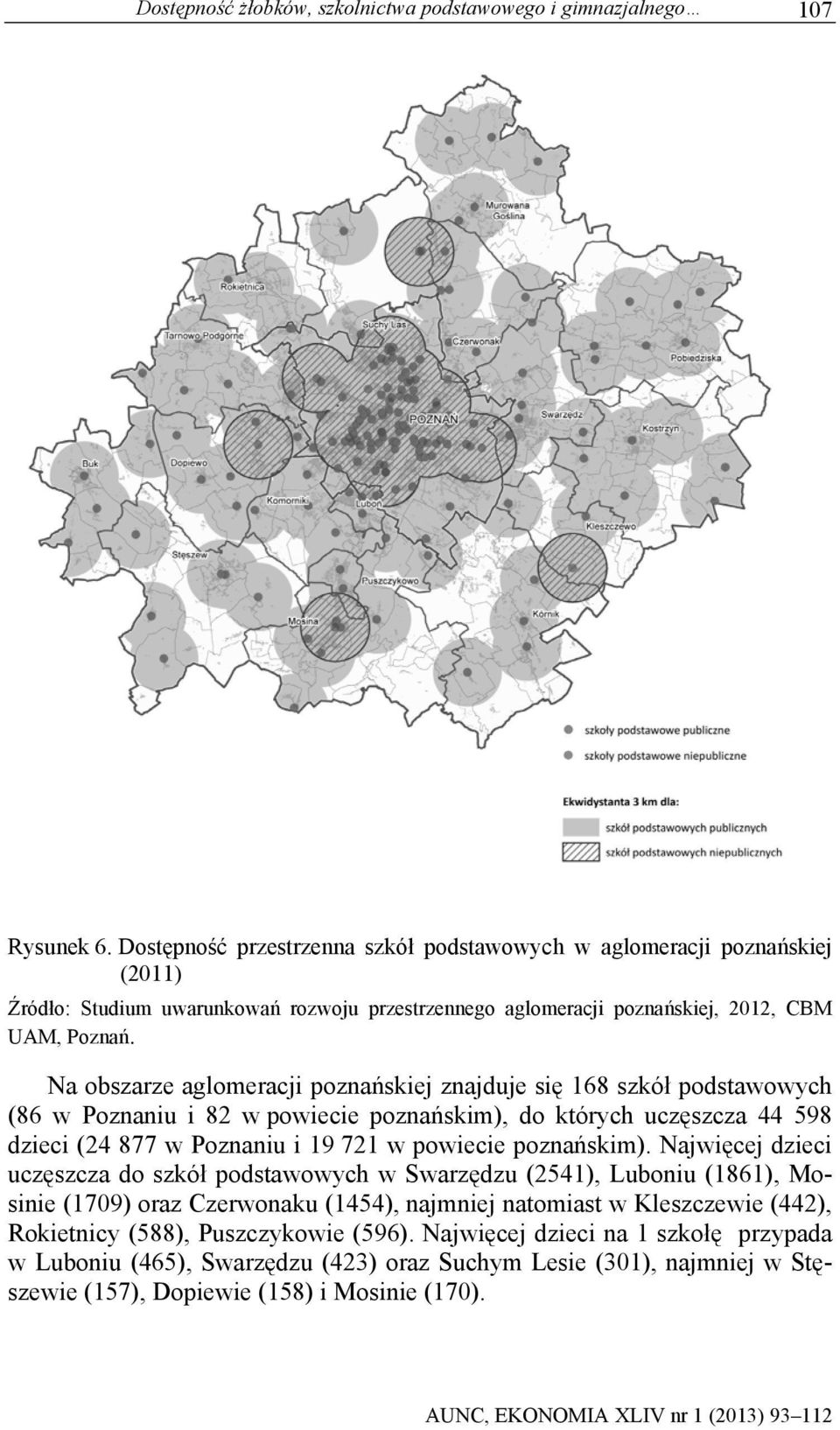 Na obszarze aglomeracji poznańskiej znajduje się 168 szkół podstawowych (86 w Poznaniu i 82 w powiecie poznańskim), do których uczęszcza 44 598 dzieci (24 877 w Poznaniu i 19 721 w powiecie