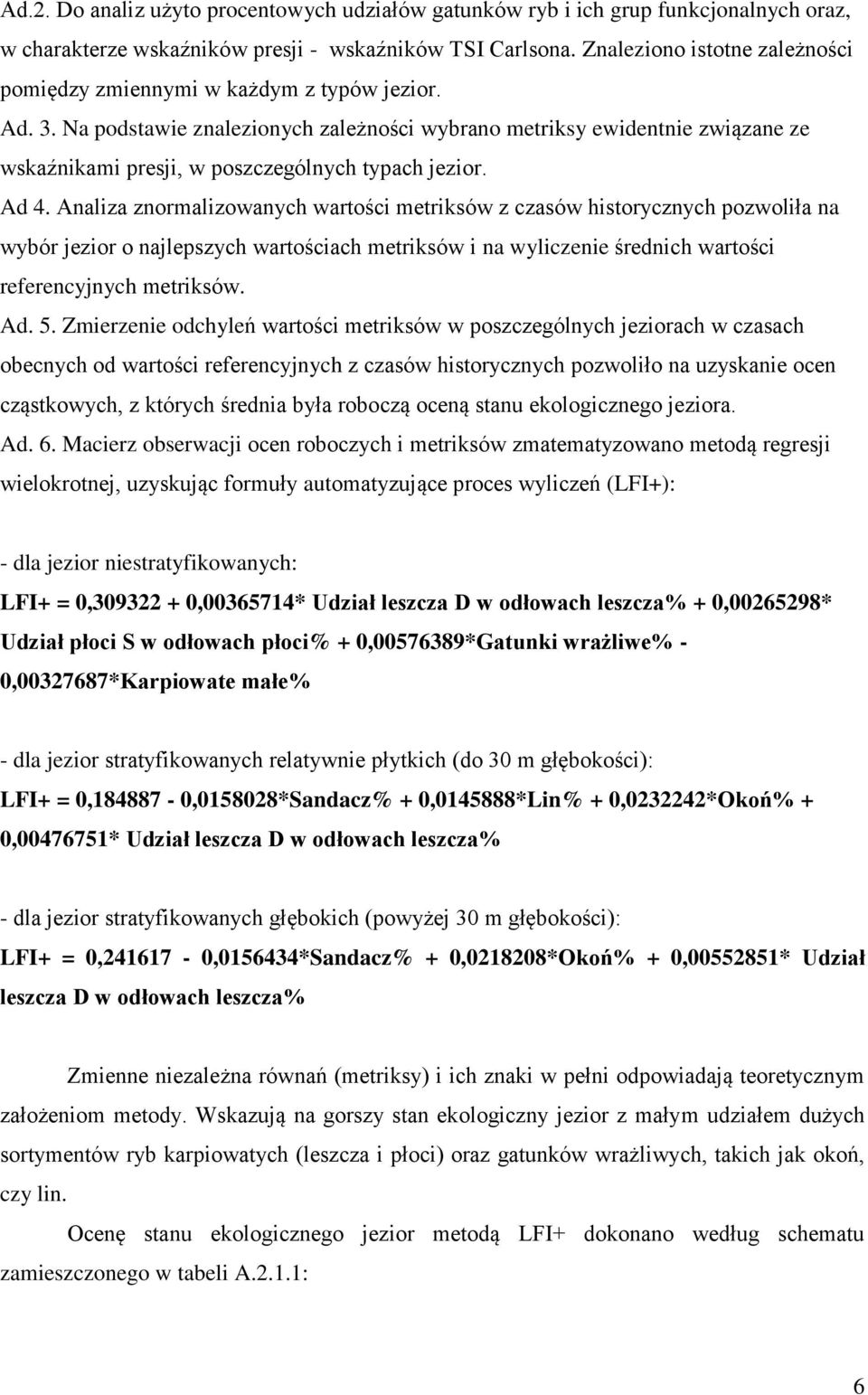 Na podstawie znalezionych zależności wybrano metriksy ewidentnie związane ze wskaźnikami presji, w poszczególnych typach jezior. Ad 4.