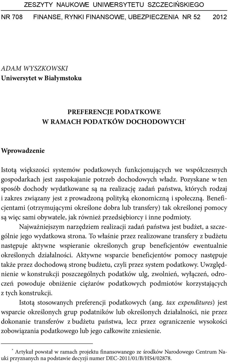 Pozyskane w ten sposób dochody wydatkowane są na realizację zadań państwa, których rodzaj i zakres związany jest z prowadzoną polityką ekonomiczną i społeczną.