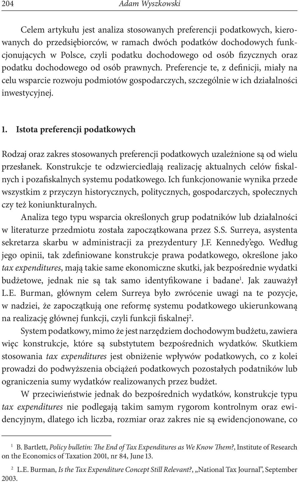 Preferencje te, z definicji, miały na celu wsparcie rozwoju podmiotów gospodarczych, szczególnie w ich działalności inwestycyjnej. 1.