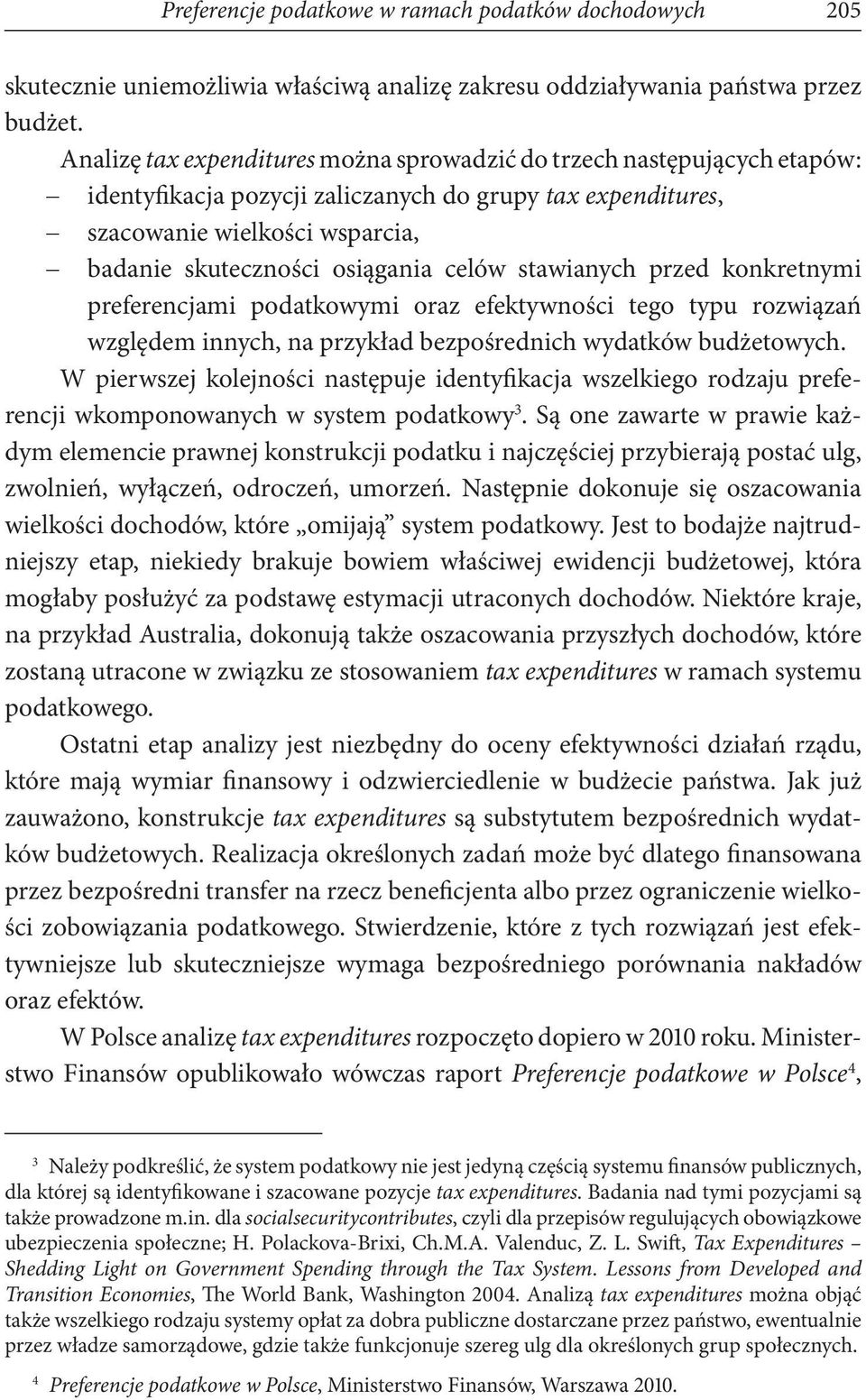 celów stawianych przed konkretnymi preferencjami podatkowymi oraz efektywności tego typu rozwiązań względem innych, na przykład bezpośrednich wydatków budżetowych.