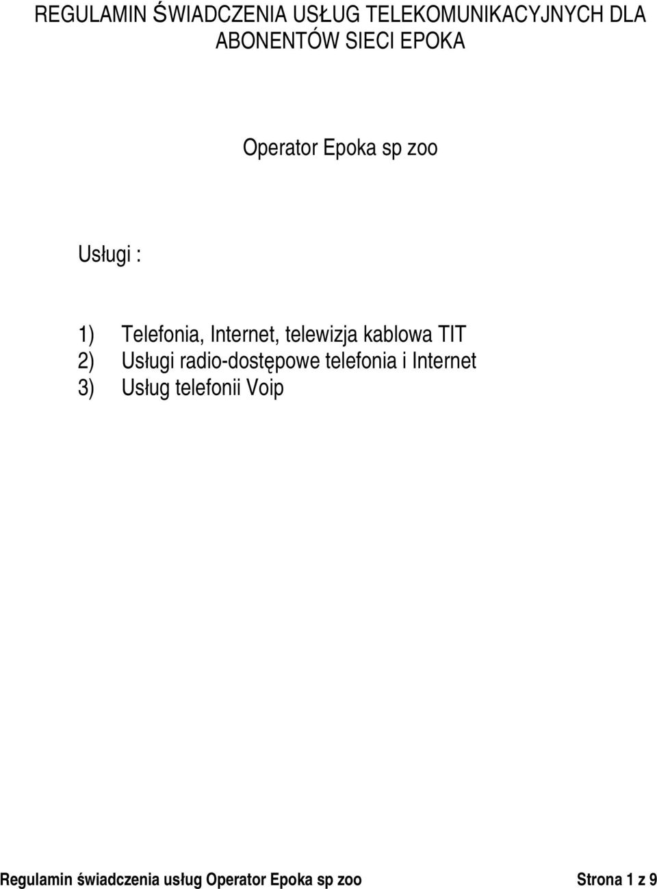 kablowa TIT 2) Usługi radio-dostępowe telefonia i Internet 3) Usług