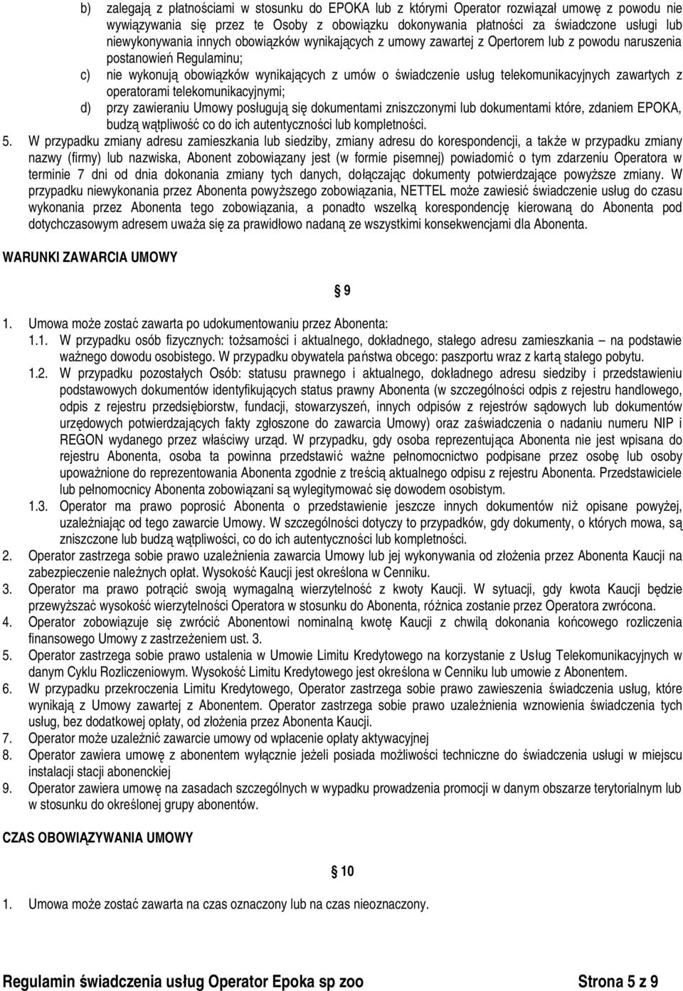 telekomunikacyjnych zawartych z operatorami telekomunikacyjnymi; d) przy zawieraniu Umowy posługują się dokumentami zniszczonymi lub dokumentami które, zdaniem EPOKA, budzą wątpliwość co do ich