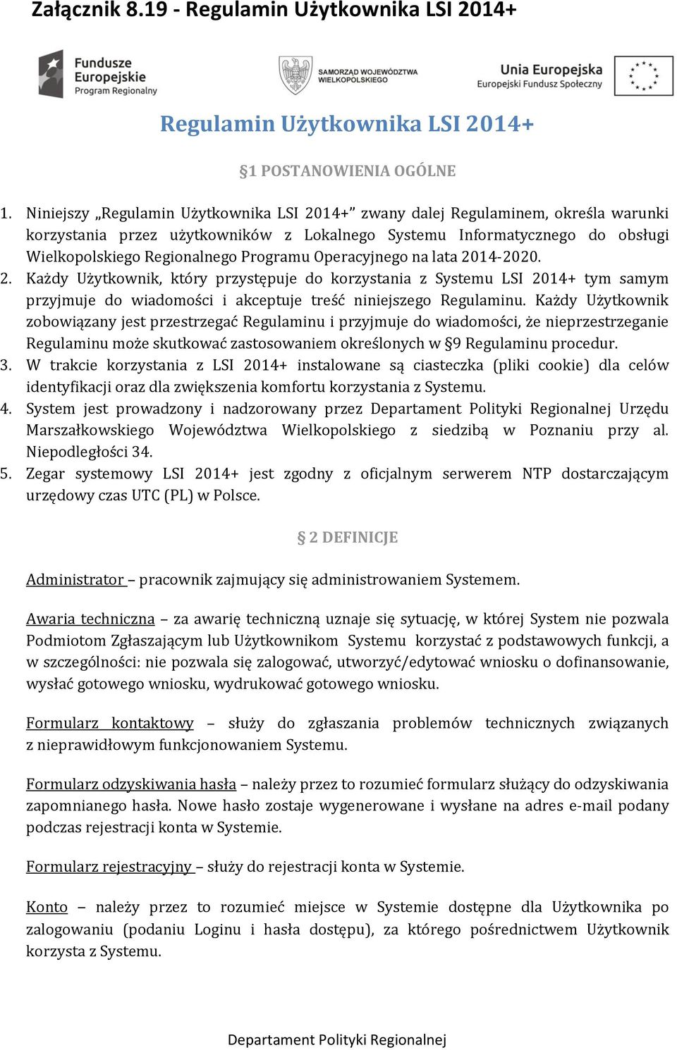 Operacyjnego na lata 2014-2020. 2. Każdy Użytkownik, który przystępuje do korzystania z Systemu LSI 2014+ tym samym przyjmuje do wiadomości i akceptuje treść niniejszego Regulaminu.