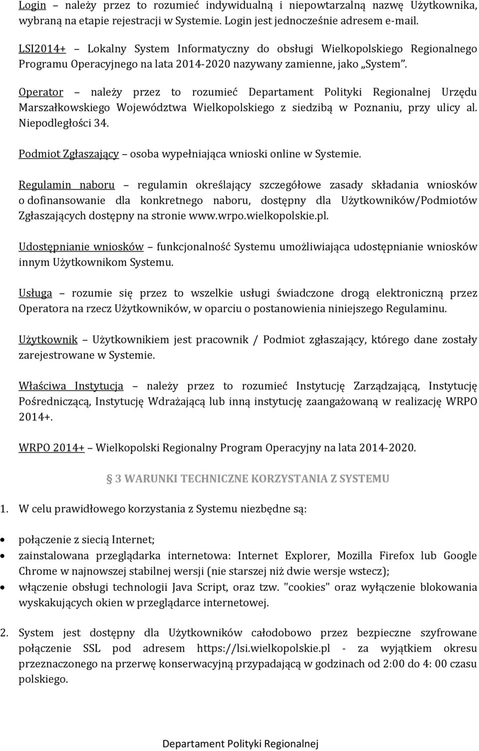 Operator należy przez to rozumieć Urzędu Marszałkowskiego Województwa Wielkopolskiego z siedzibą w Poznaniu, przy ulicy al. Niepodległości 34.