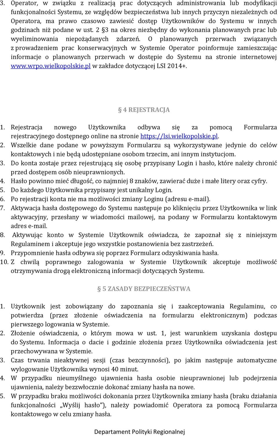 O planowanych przerwach związanych z prowadzeniem prac konserwacyjnych w Systemie Operator poinformuje zamieszczając informacje o planowanych przerwach w dostępie do Systemu na stronie internetowej