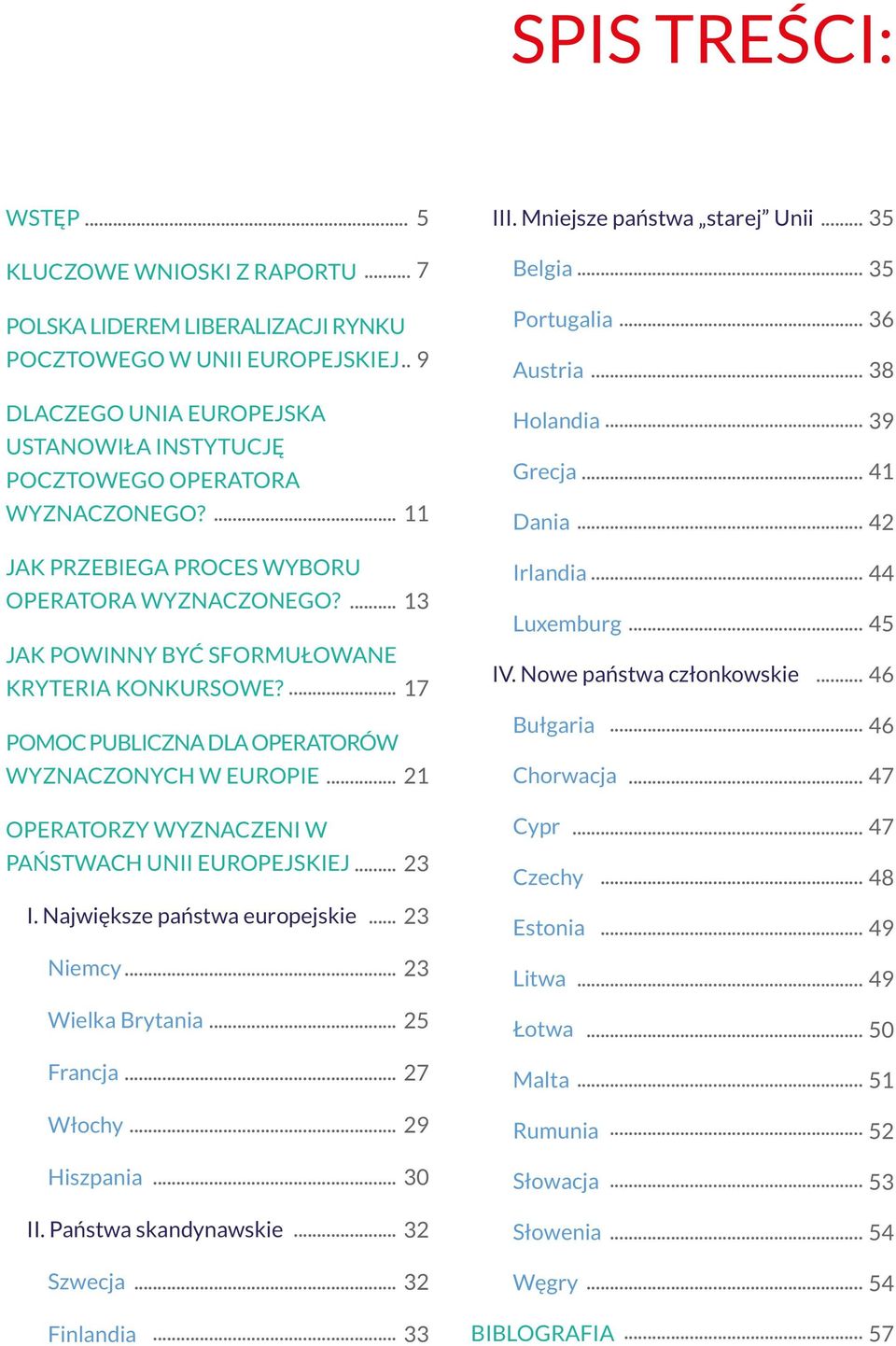 ... 11 JAK PRZEBIEGA JAK PRZEBIEGA PROCES PROCES WYBORU WYBORU OPERATORA OPERATORA WYZNACZONEGO?... 13 JAK POWINNY BYĆ SFORMUŁOWANE JAK JAK POWINNY BYĆ BYĆ SFORMUŁOWANE KRYTERIA KONKURSOWE?