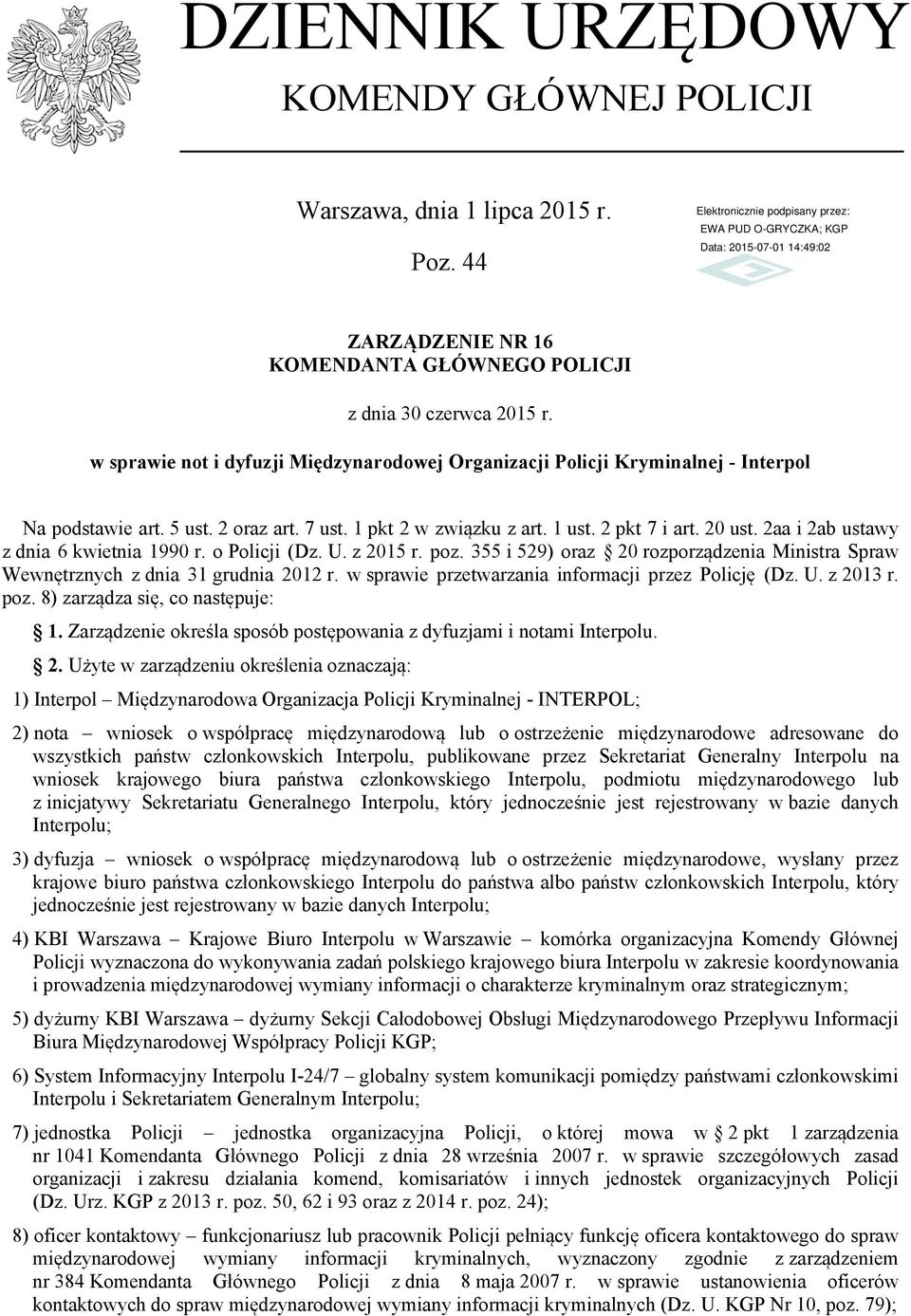 2aa i 2ab ustawy z dnia 6 kwietnia 1990 r. o Policji (Dz. U. z 2015 r. poz. 355 i 529) oraz 20 rozporządzenia Ministra Spraw Wewnętrznych z dnia 31 grudnia 2012 r.