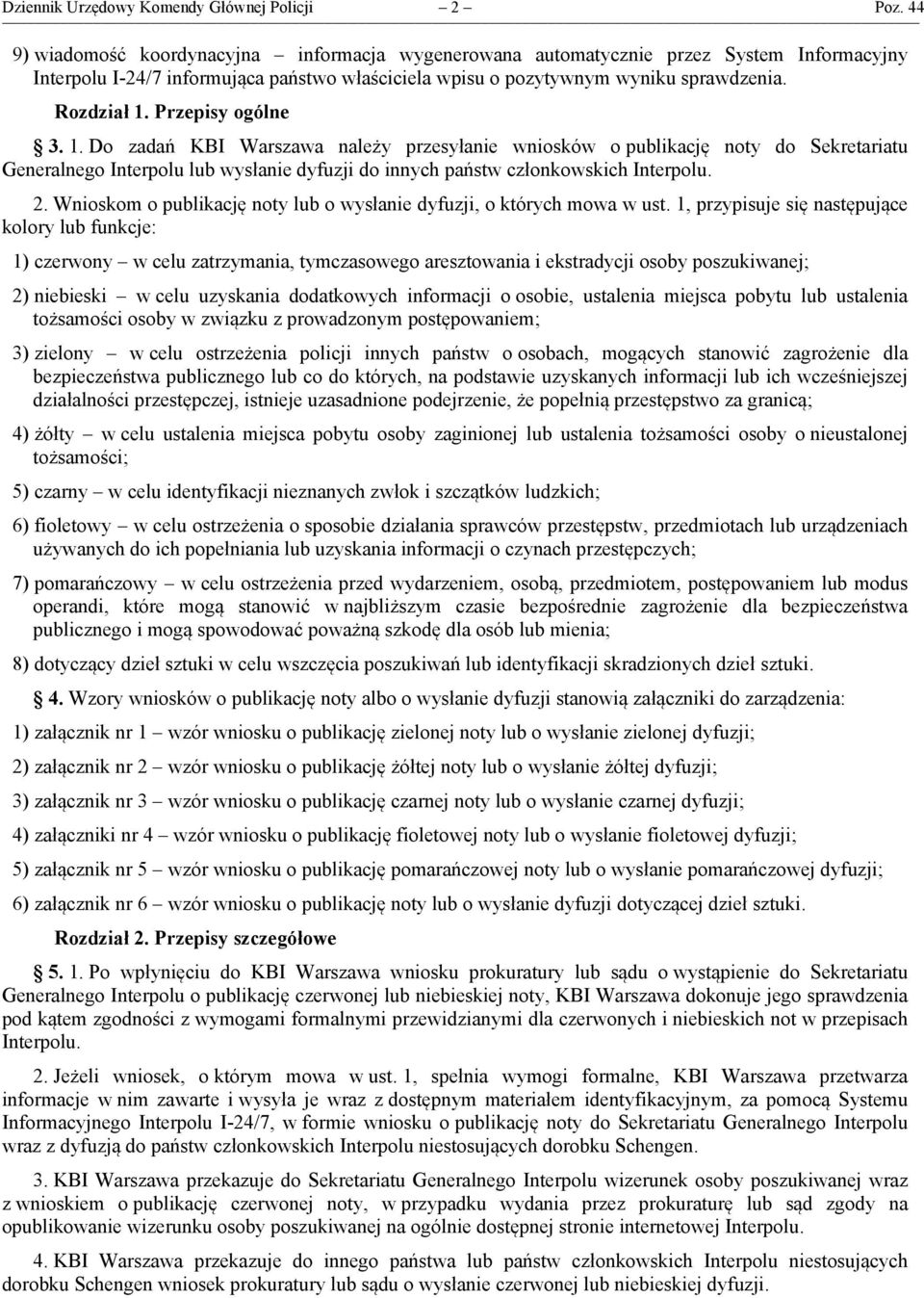 Przepisy ogólne 3. 1. Do zadań KBI Warszawa należy przesyłanie wniosków o publikację noty do Sekretariatu Generalnego Interpolu lub wysłanie dyfuzji do innych państw członkowskich Interpolu. 2.