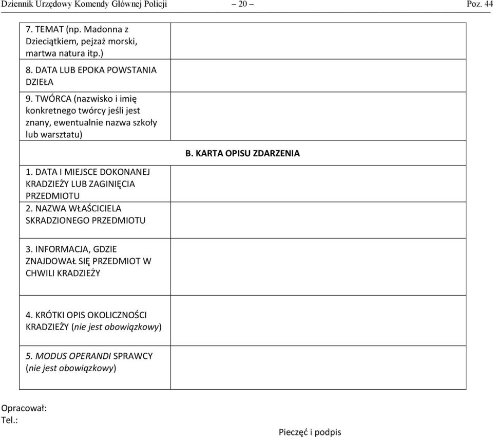 DATA I MIEJSCE DOKONANEJ KRADZIEŻY LUB ZAGINIĘCIA PRZEDMIOTU 2. NAZWA WŁAŚCICIELA SKRADZIONEGO PRZEDMIOTU B. KARTA OPISU ZDARZENIA 3.