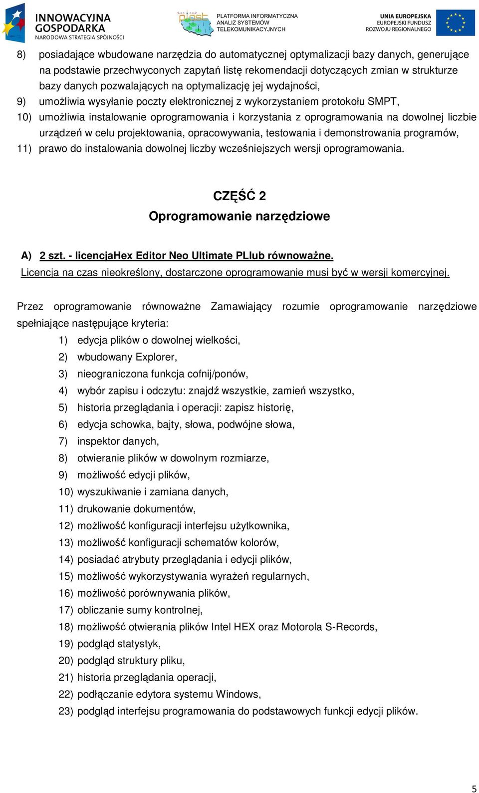 na dowolnej liczbie urządzeń w celu projektowania, opracowywania, testowania i demonstrowania programów, 11) prawo do instalowania dowolnej liczby wcześniejszych wersji oprogramowania.