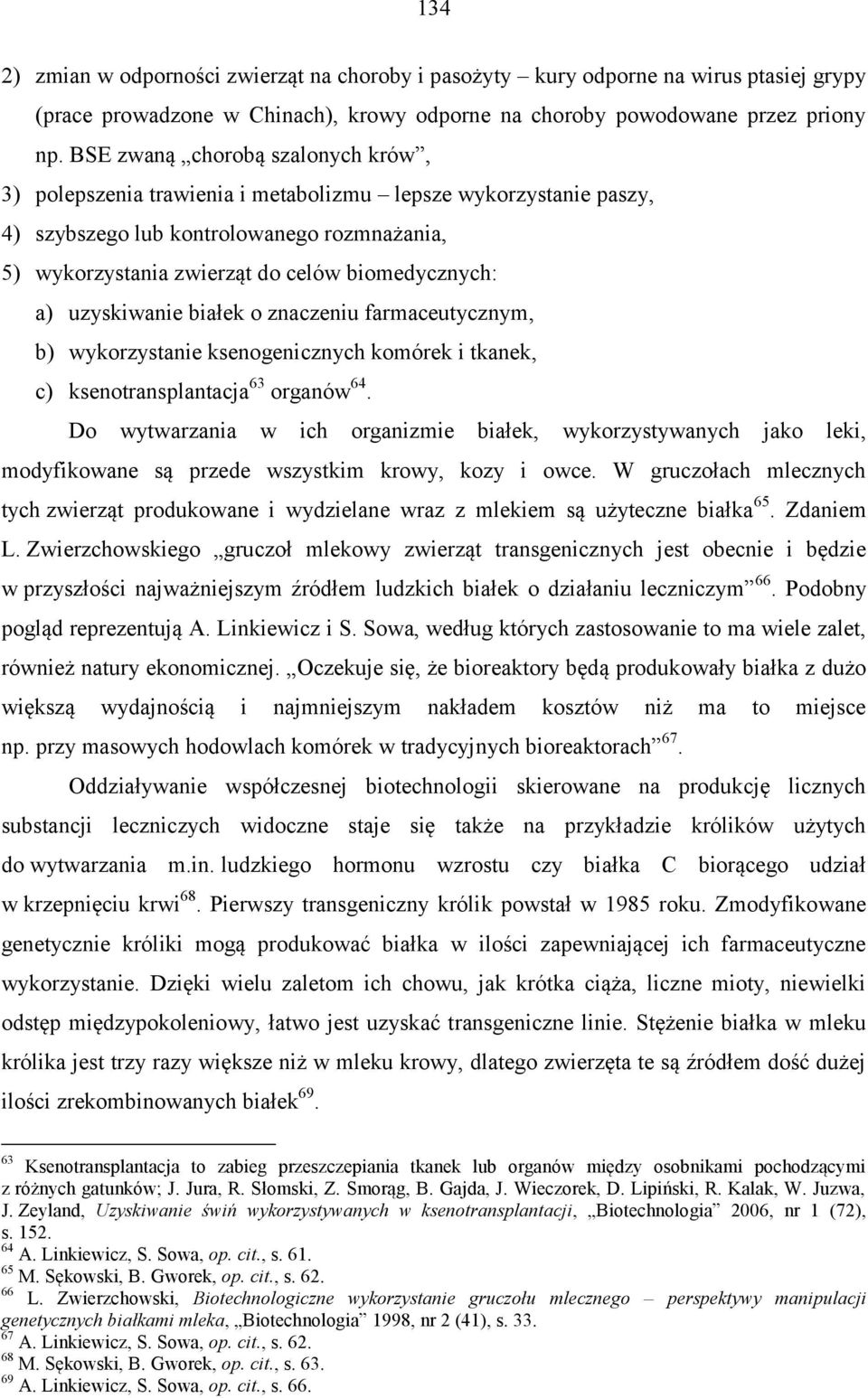 uzyskiwanie białek o znaczeniu farmaceutycznym, b) wykorzystanie ksenogenicznych komórek i tkanek, c) ksenotransplantacja 63 organów 64.