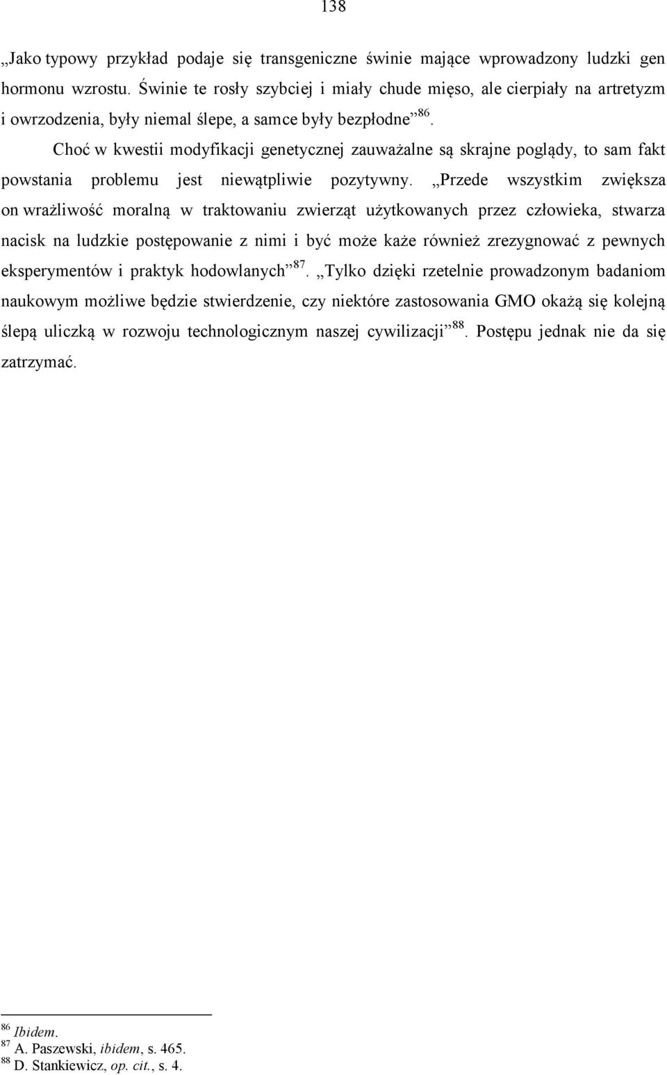 Choć w kwestii modyfikacji genetycznej zauważalne są skrajne poglądy, to sam fakt powstania problemu jest niewątpliwie pozytywny.