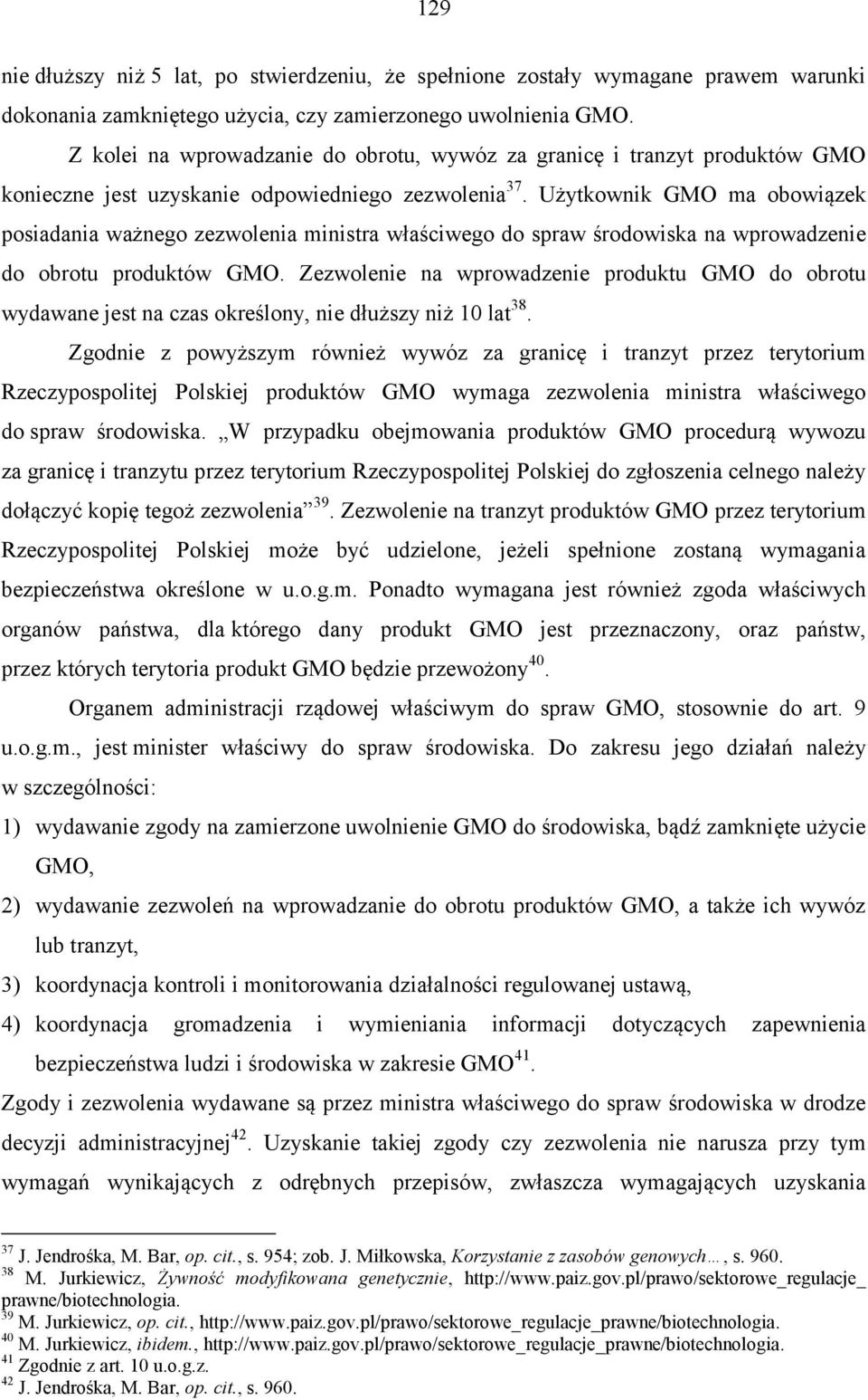 Użytkownik GMO ma obowiązek posiadania ważnego zezwolenia ministra właściwego do spraw środowiska na wprowadzenie do obrotu produktów GMO.