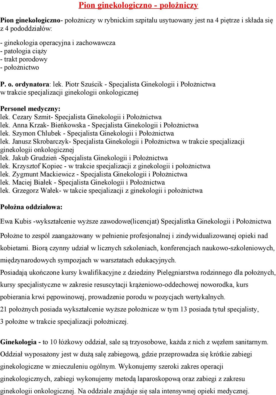 Cezary Szmit- Specjalista Ginekologii i Położnictwa lek. Anna Krzak- Bieńkowska - Specjalista Ginekologii i Położnictwa lek. Szymon Chlubek - Specjalista Ginekologii i Położnictwa lek.