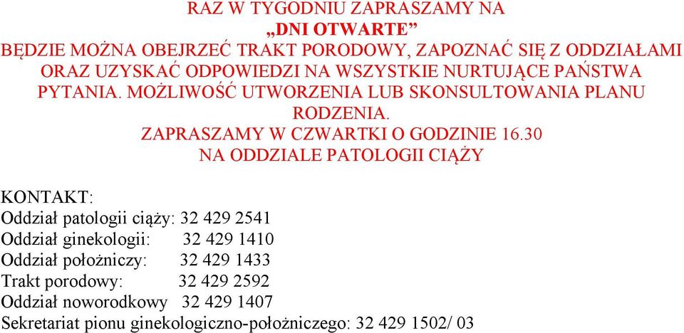 30 NA ODDZIALE PATOLOGII CIĄŻY KONTAKT: Oddział patologii ciąży: 32 429 2541 Oddział ginekologii: 32 429 1410 Oddział położniczy: