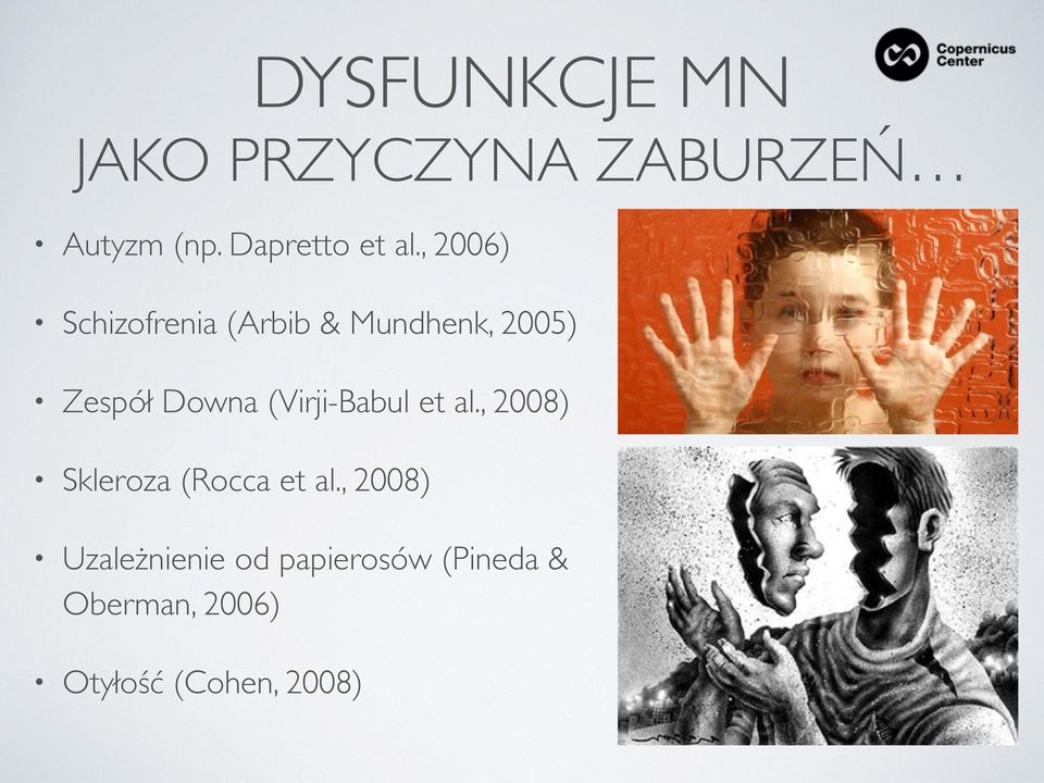 , 2006) Schizofrenia (Arbib & Mundhenk, 2005) Zespół Downa