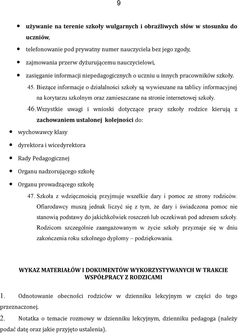 Bieżące informacje o działalności szkoły są wywieszane na tablicy informacyjnej na korytarzu szkolnym oraz zamieszczane na stronie internetowej szkoły. 46.