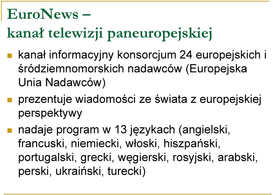 europejskiej perspektywy nadaje program w 13 językach (angielski, francuski, niemiecki,